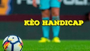 Kèo handicap là gì mà lại phổ biến